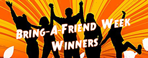 Bring-A-Friend Week Winners
